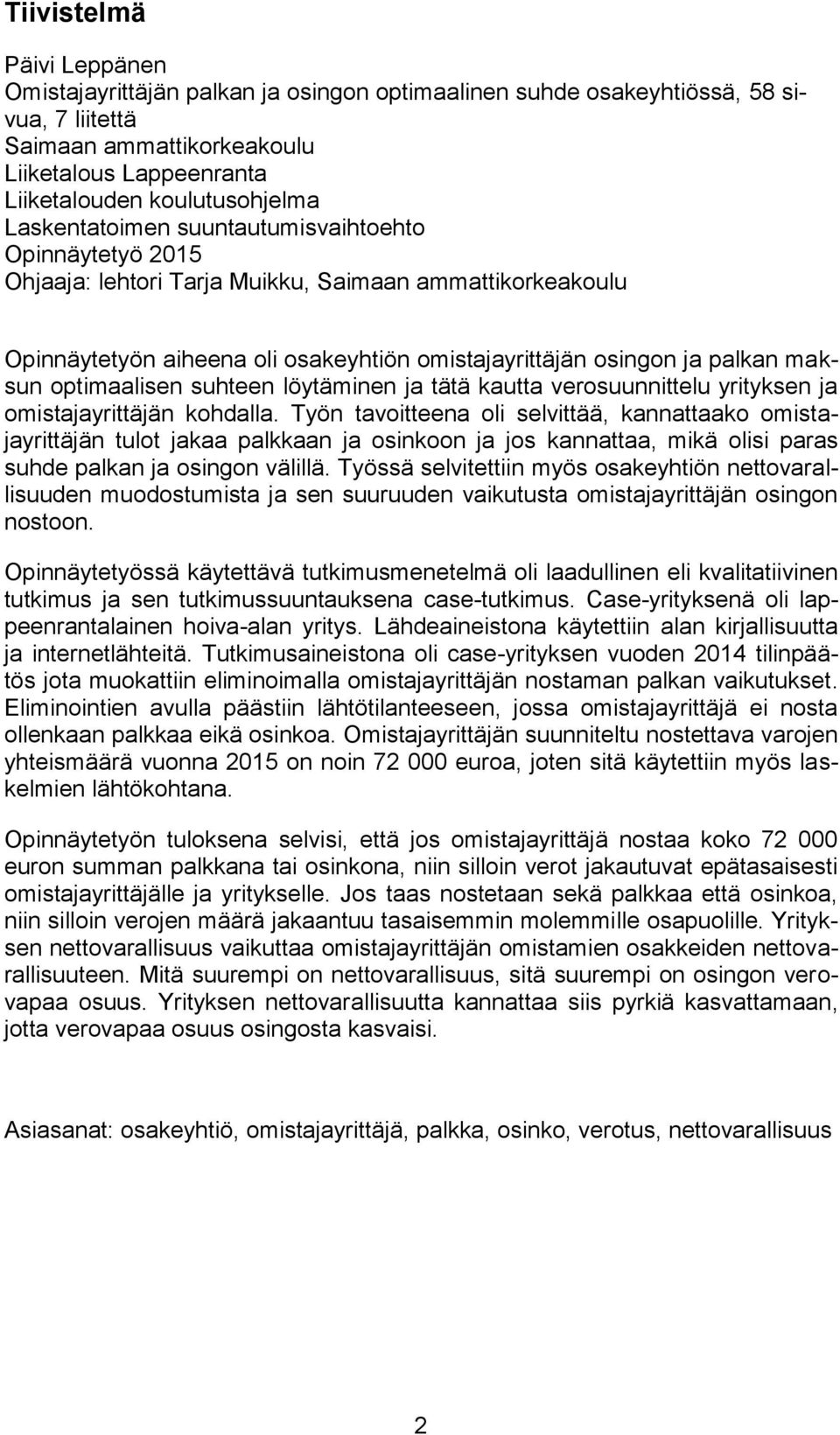 optimaalisen suhteen löytäminen ja tätä kautta verosuunnittelu yrityksen ja omistajayrittäjän kohdalla.