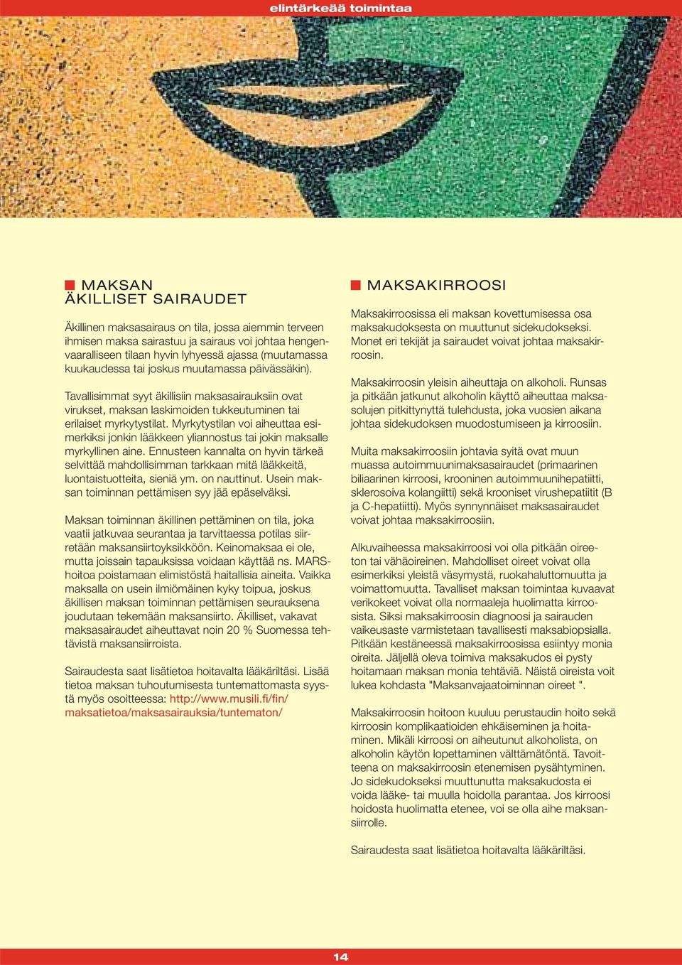 Myrkytystilan voi aiheuttaa esimerkiksi jonkin lääkkeen yliannostus tai jokin maksalle myrkyllinen aine.