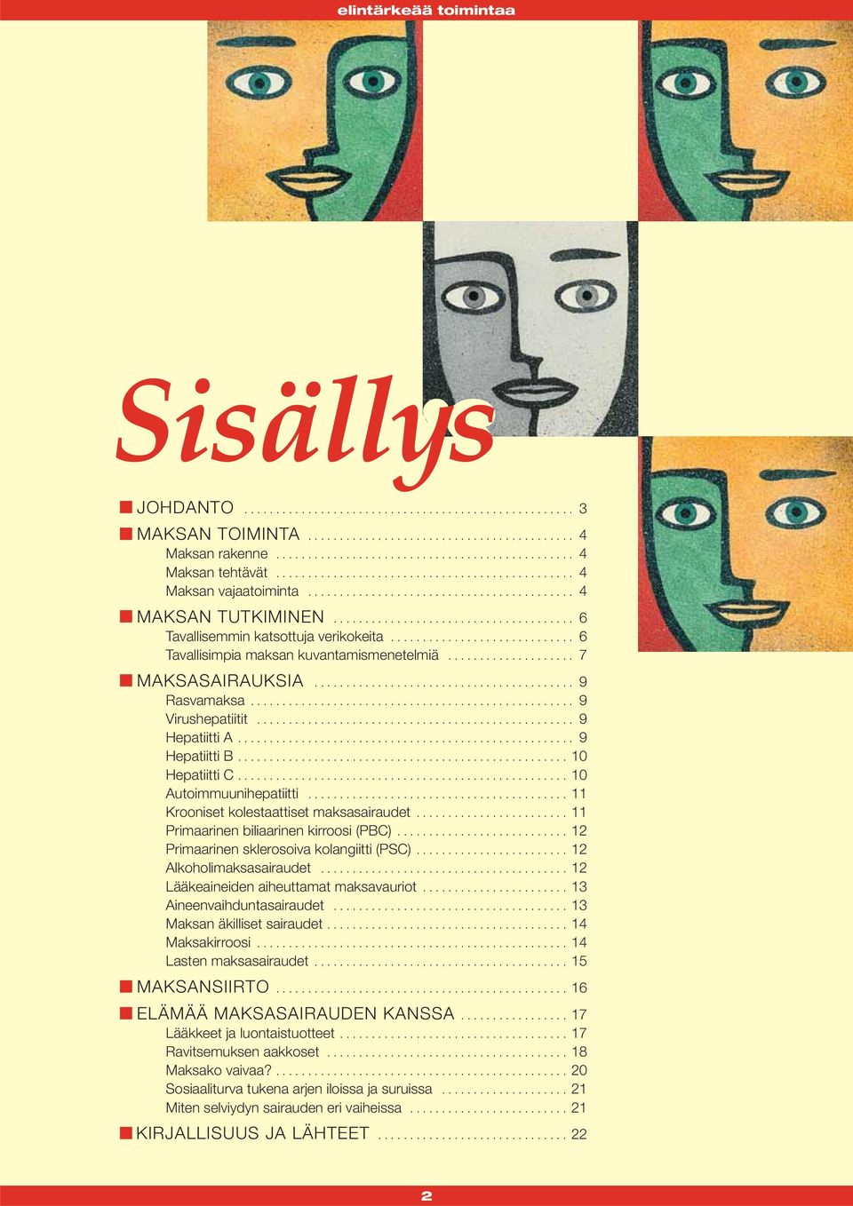 ............................ 6 Tavallisimpia maksan kuvantamismenetelmiä.................... 7 MAKSASAIRAUKSIA......................................... 9 Rasvamaksa................................................... 9 Virushepatiitit.