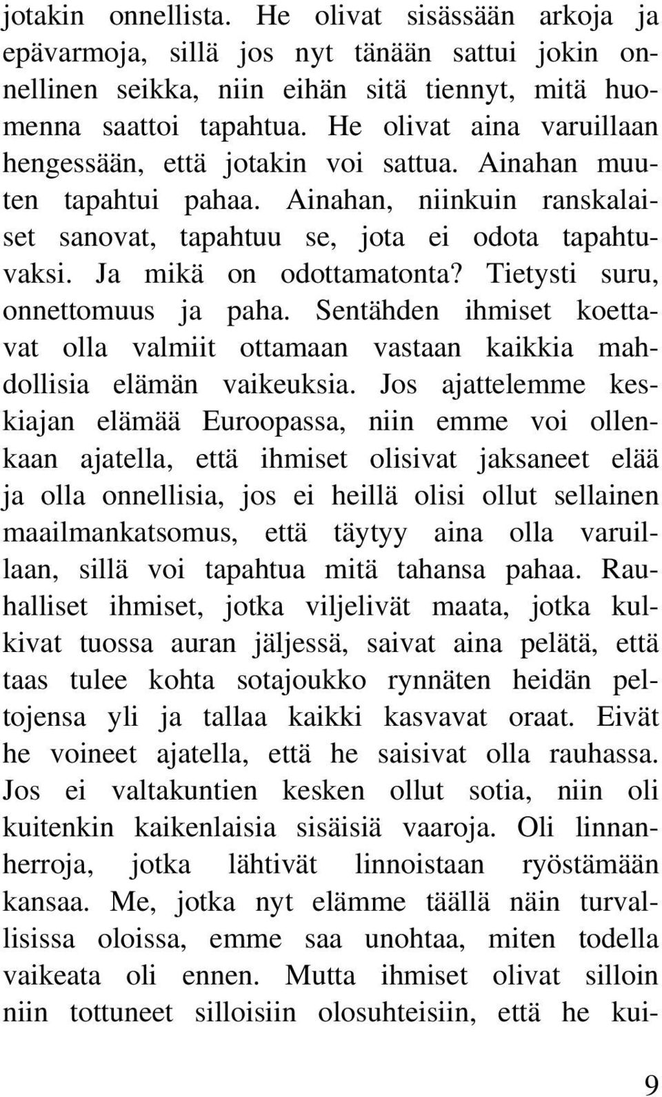 Tietysti suru, onnettomuus ja paha. Sentähden ihmiset koettavat olla valmiit ottamaan vastaan kaikkia mahdollisia elämän vaikeuksia.