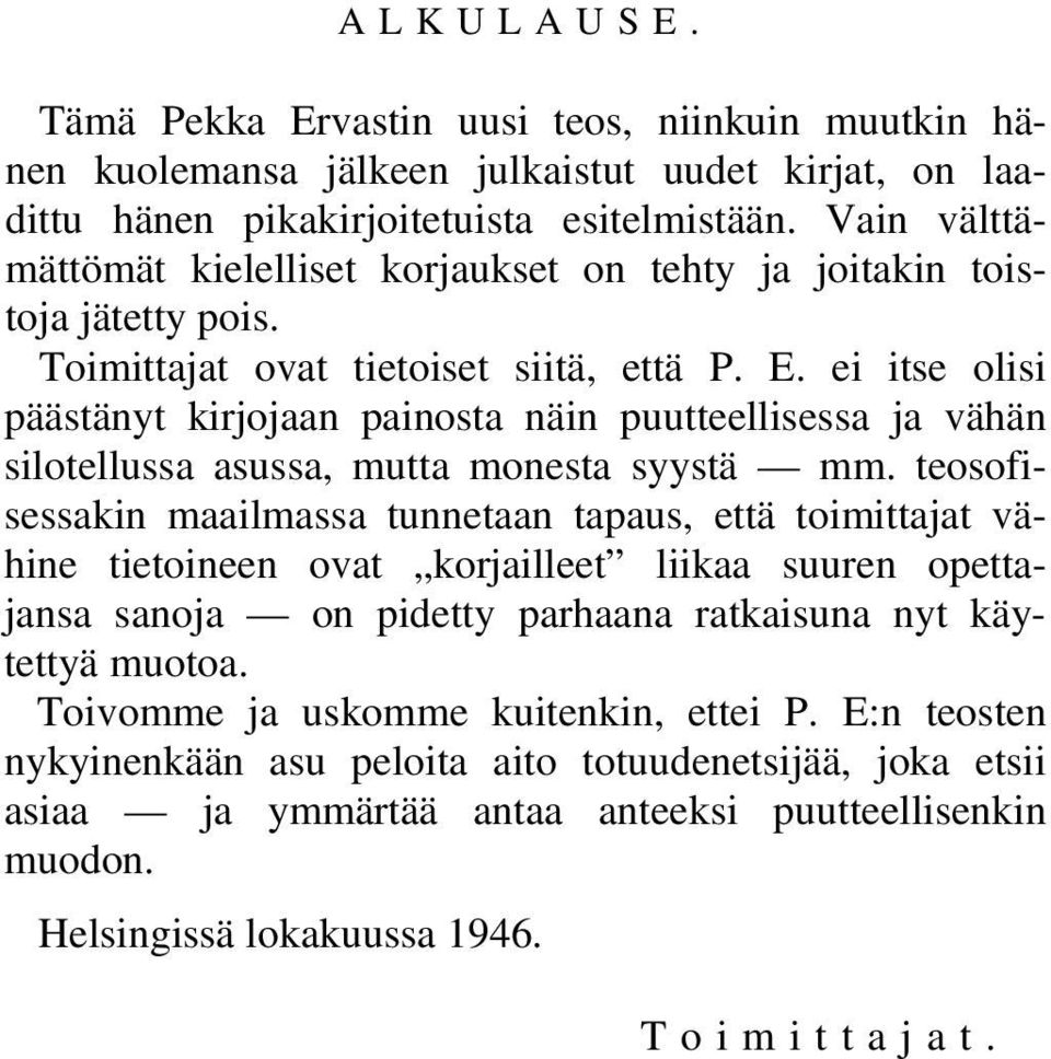 ei itse olisi päästänyt kirjojaan painosta näin puutteellisessa ja vähän silotellussa asussa, mutta monesta syystä mm.