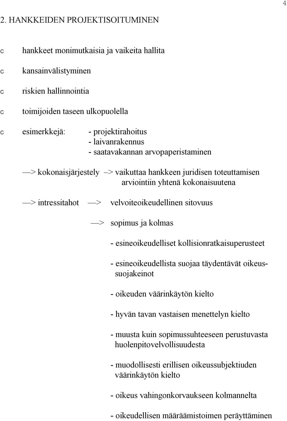 kolmas esineoikeudelliset kollisionratkaisuperusteet esineoikeudellista suojaa täydentävät oikeussuojakeinot oikeuden väärinkäytön kielto hyvän tavan vastaisen menettelyn kielto muusta kuin