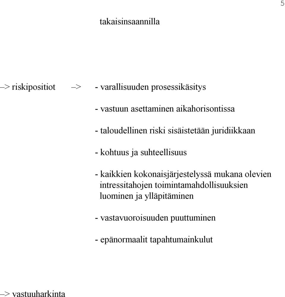 kaikkien kokonaisjärjestelyssä mukana olevien intressitahojen toimintamahdollisuuksien