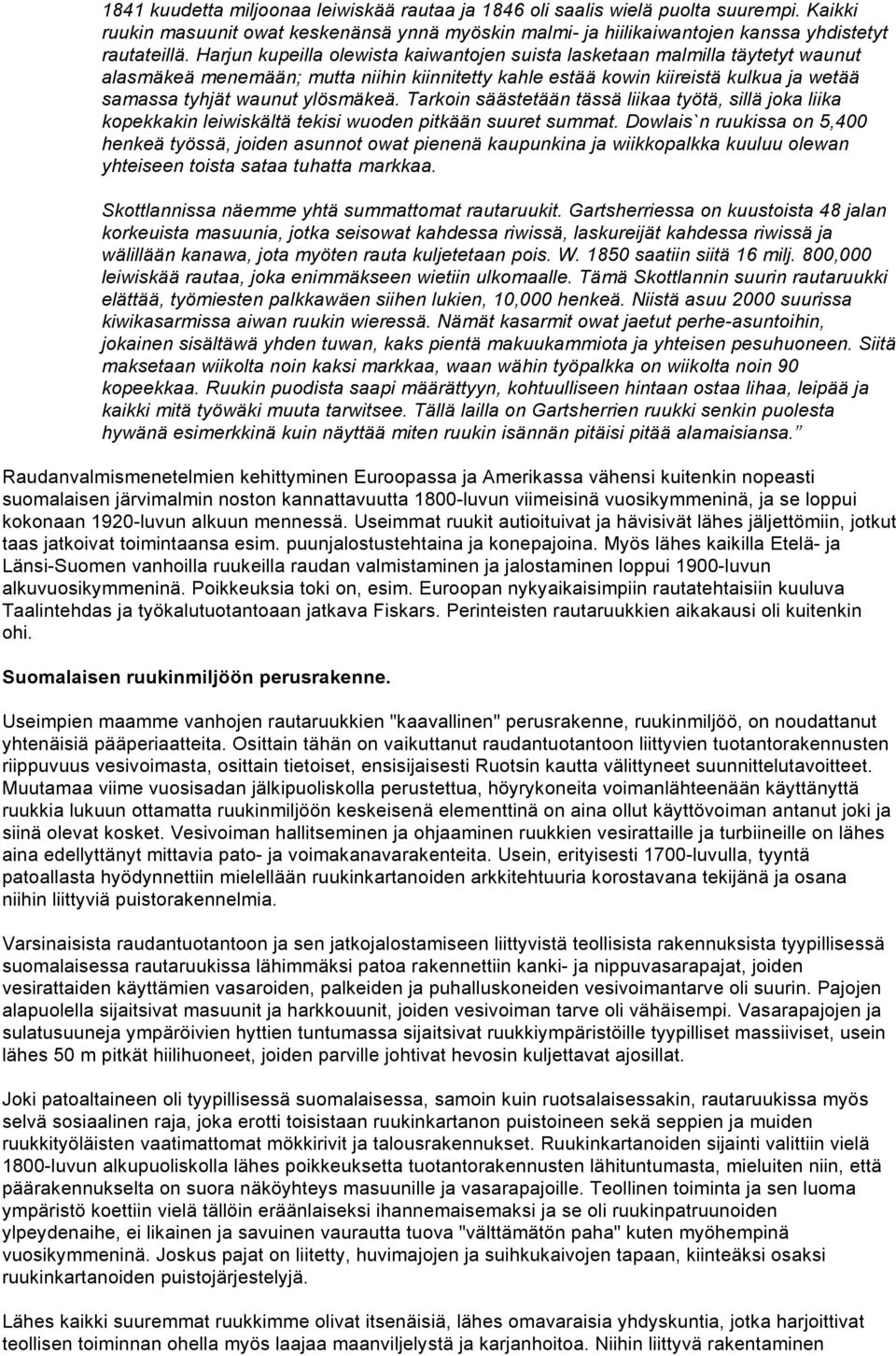 Tarkoin säästetään tässä liikaa työtä, sillä joka liika kopekkakin leiwiskältä tekisi wuoden pitkään suuret summat.