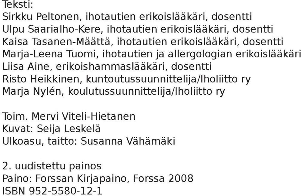 erikoishammaslääkäri, dosentti Risto Heikkinen, kuntoutussuunnittelija/iholiitto ry Marja Nylén, koulutussuunnittelija/iholiitto ry