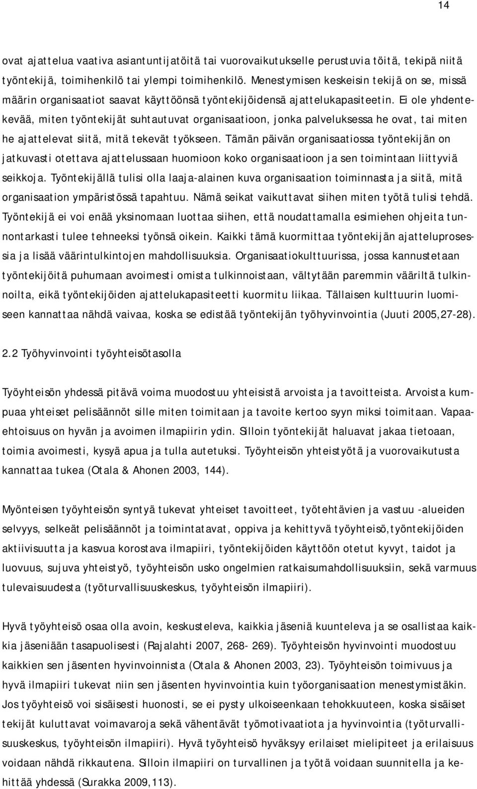 Ei ole yhdentekevää, miten työntekijät suhtautuvat organisaatioon, jonka palveluksessa he ovat, tai miten he ajattelevat siitä, mitä tekevät työkseen.