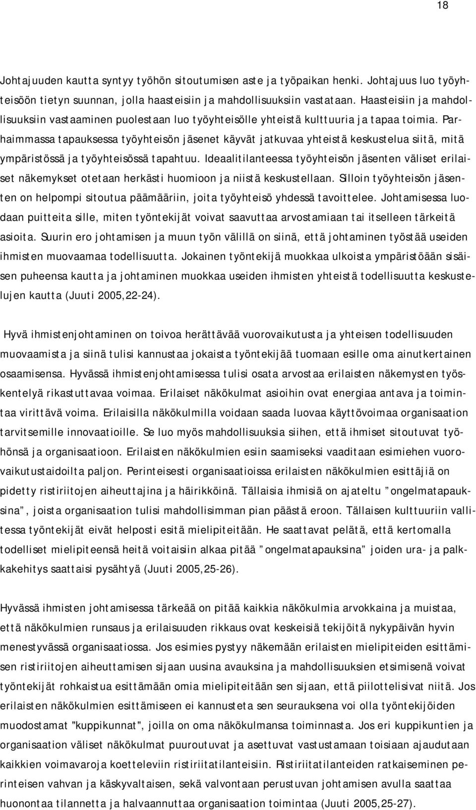 Parhaimmassa tapauksessa työyhteisön jäsenet käyvät jatkuvaa yhteistä keskustelua siitä, mitä ympäristössä ja työyhteisössä tapahtuu.