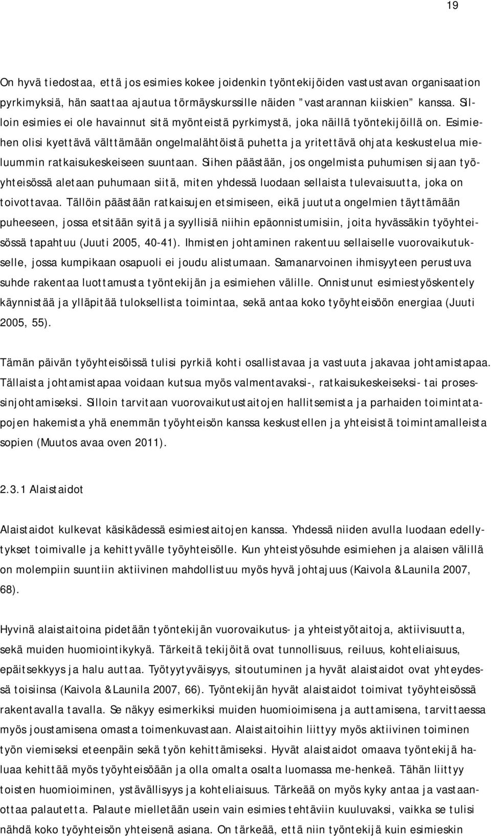 Esimiehen olisi kyettävä välttämään ongelmalähtöistä puhetta ja yritettävä ohjata keskustelua mieluummin ratkaisukeskeiseen suuntaan.