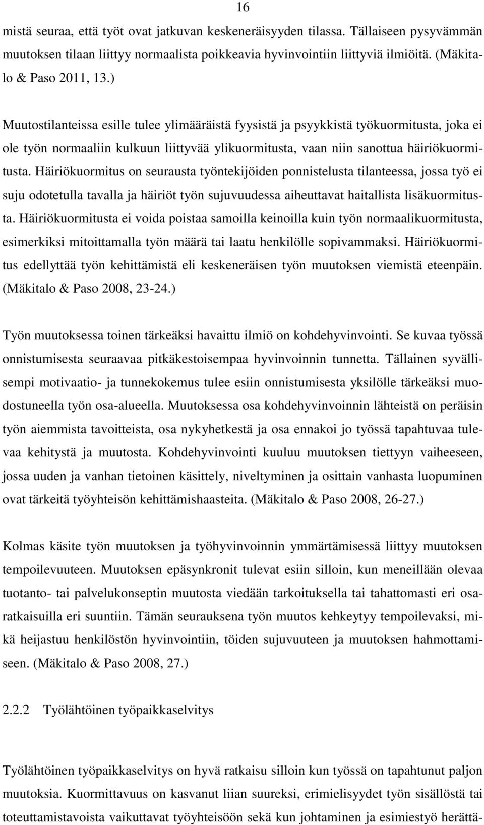 Häiriökuormitus on seurausta työntekijöiden ponnistelusta tilanteessa, jossa työ ei suju odotetulla tavalla ja häiriöt työn sujuvuudessa aiheuttavat haitallista lisäkuormitusta.