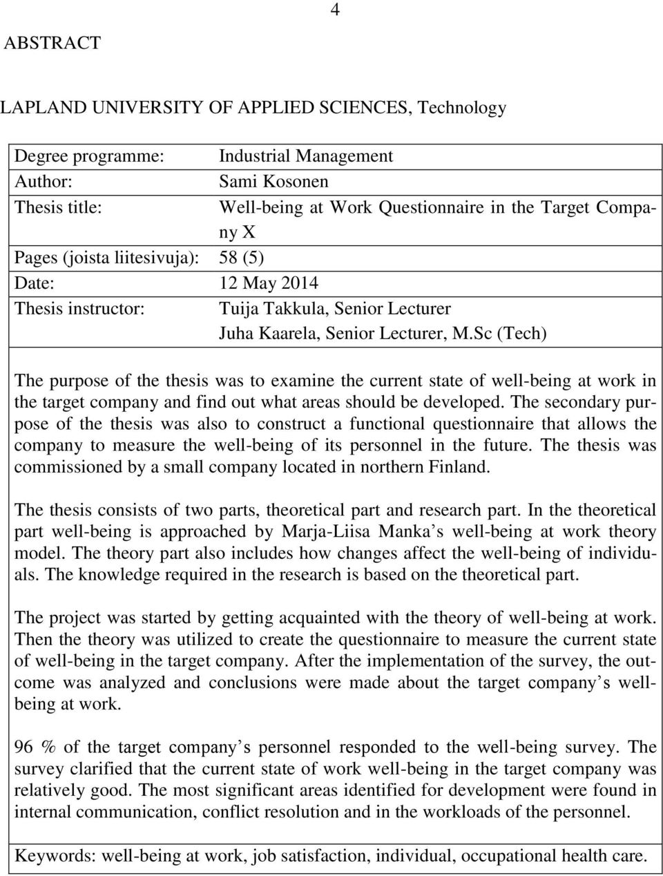 Sc (Tech) The purpose of the thesis was to examine the current state of well-being at work in the target company and find out what areas should be developed.