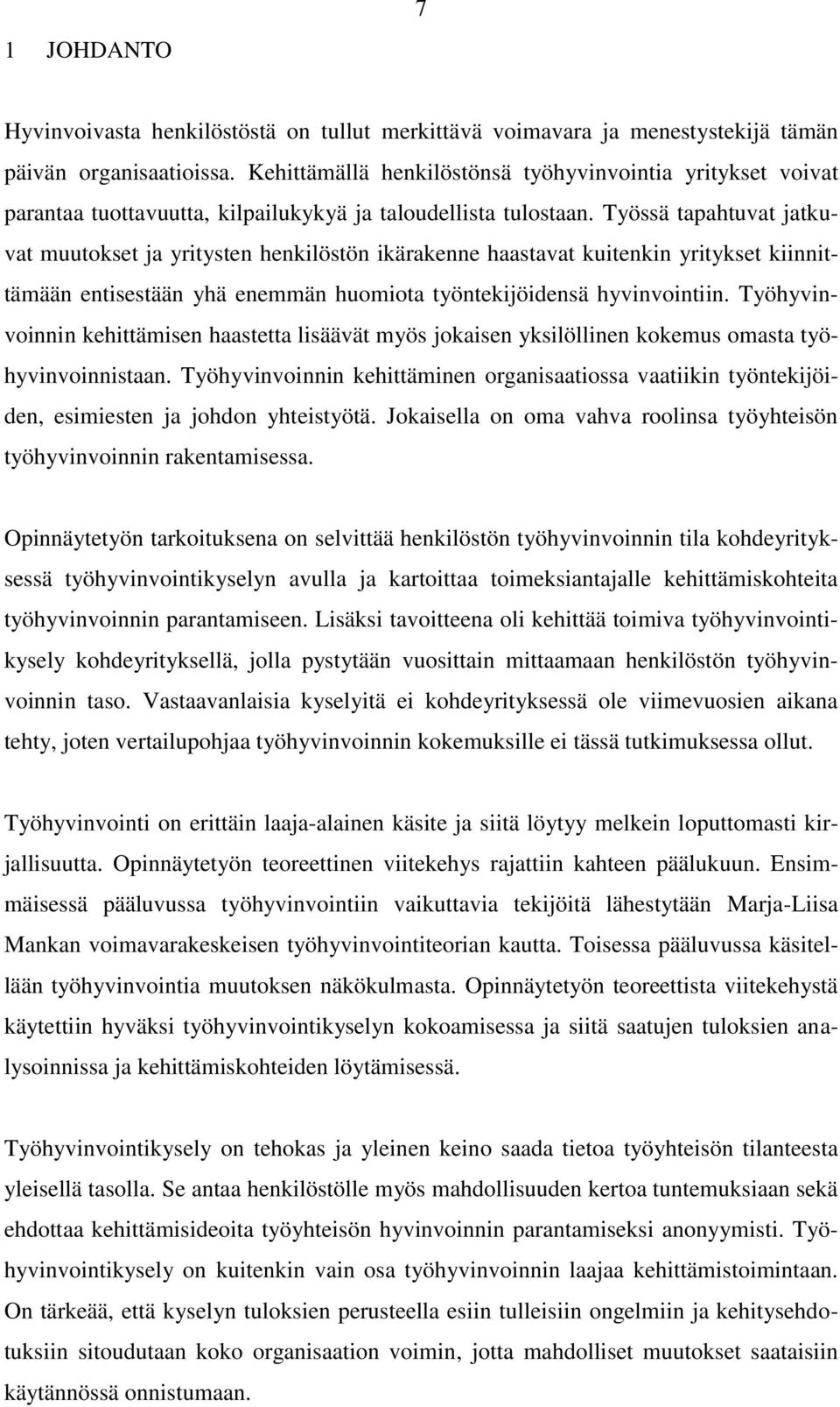 Työssä tapahtuvat jatkuvat muutokset ja yritysten henkilöstön ikärakenne haastavat kuitenkin yritykset kiinnittämään entisestään yhä enemmän huomiota työntekijöidensä hyvinvointiin.