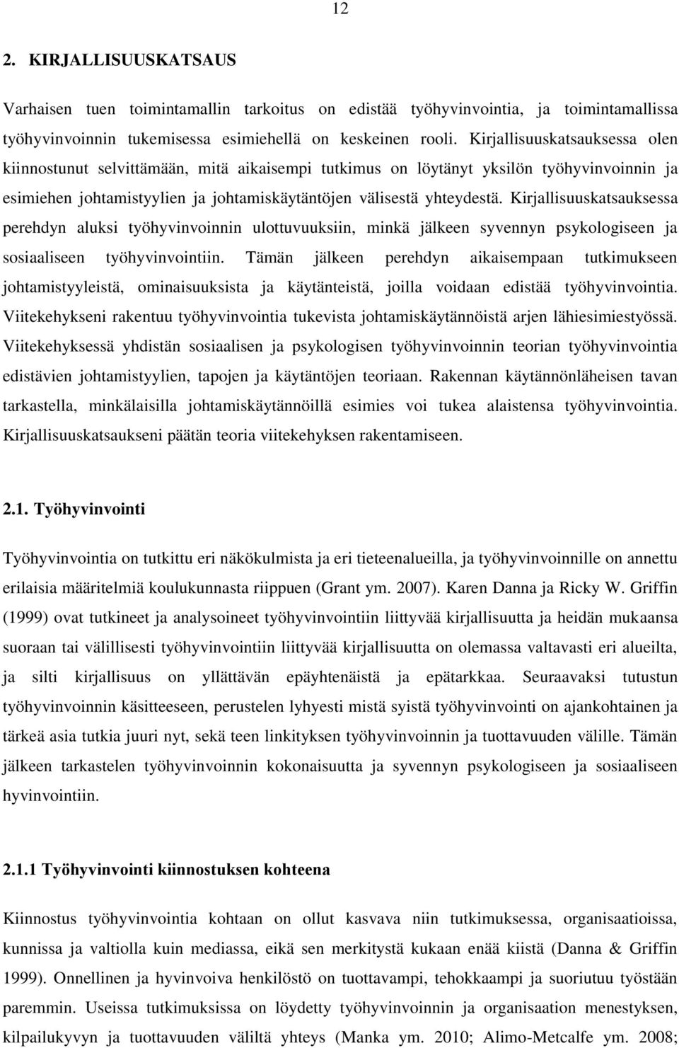 Kirjallisuuskatsauksessa perehdyn aluksi työhyvinvoinnin ulottuvuuksiin, minkä jälkeen syvennyn psykologiseen ja sosiaaliseen työhyvinvointiin.