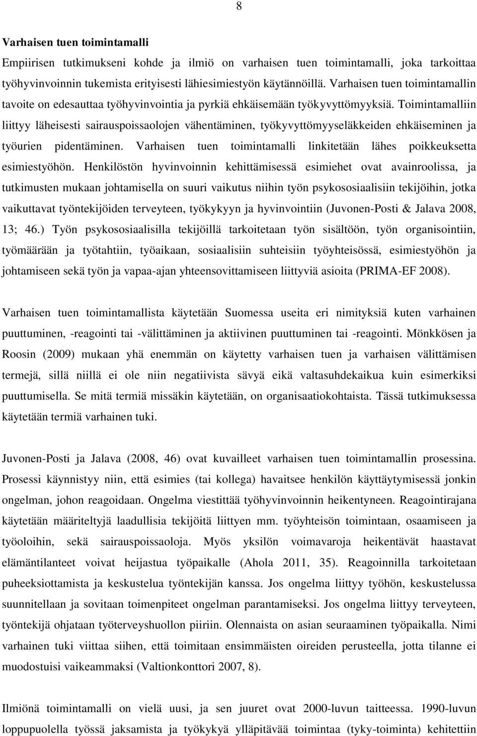 Toimintamalliin liittyy läheisesti sairauspoissaolojen vähentäminen, työkyvyttömyyseläkkeiden ehkäiseminen ja työurien pidentäminen.