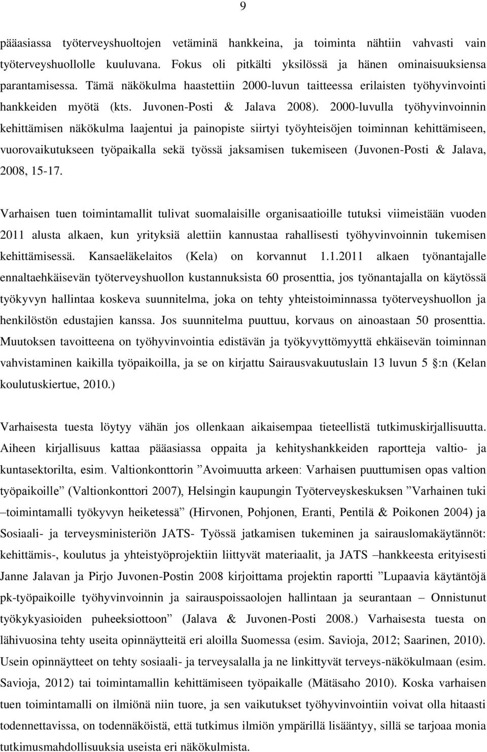 2000-luvulla työhyvinvoinnin kehittämisen näkökulma laajentui ja painopiste siirtyi työyhteisöjen toiminnan kehittämiseen, vuorovaikutukseen työpaikalla sekä työssä jaksamisen tukemiseen