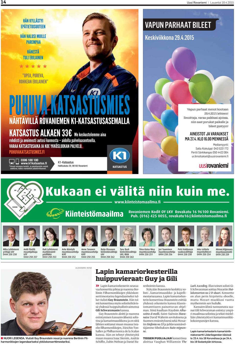 00 MENNESSÄ Mediamyynti: Saila Alakulppi 040 5221 772 Pertti Särkikangas 050 4422 064 ur.ilmoitukset@uusirovaniemi.fi Kukaan ei välitä niin kuin me. www.kiinteistomaailma.