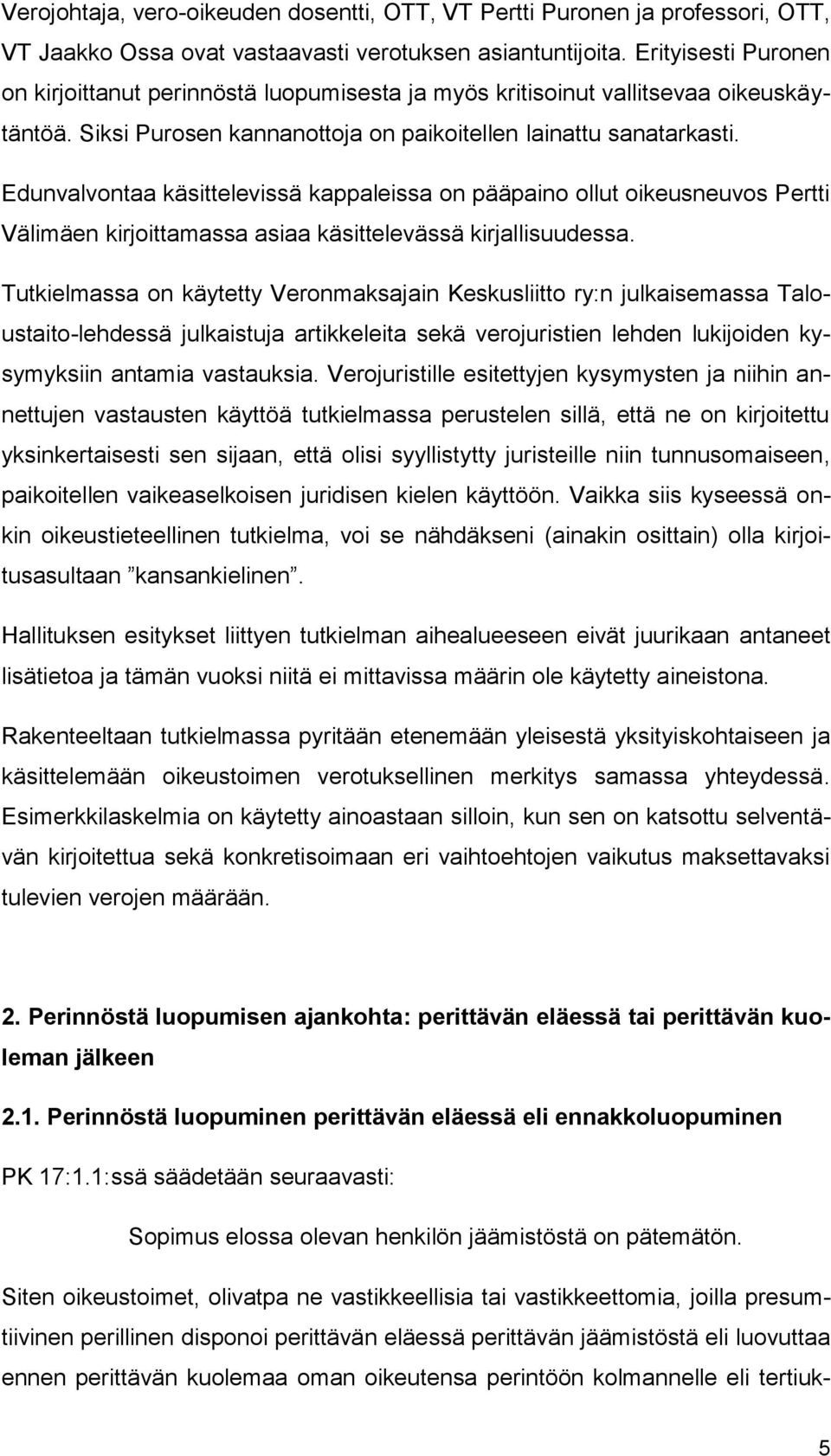 Edunvalvontaa käsittelevissä kappaleissa on pääpaino ollut oikeusneuvos Pertti Välimäen kirjoittamassa asiaa käsittelevässä kirjallisuudessa.