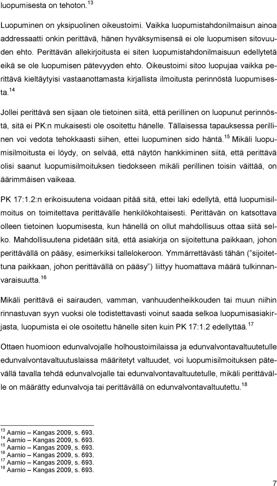 Oikeustoimi sitoo luopujaa vaikka perittävä kieltäytyisi vastaanottamasta kirjallista ilmoitusta perinnöstä luopumisesta.