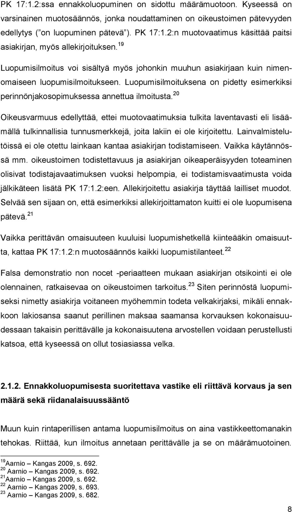Luopumisilmoituksena on pidetty esimerkiksi perinnönjakosopimuksessa annettua ilmoitusta.