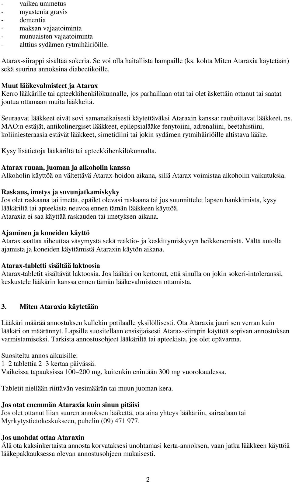 Muut lääkevalmisteet ja Atarax Kerro lääkärille tai apteekkihenkilökunnalle, jos parhaillaan otat tai olet äskettäin ottanut tai saatat joutua ottamaan muita lääkkeitä.