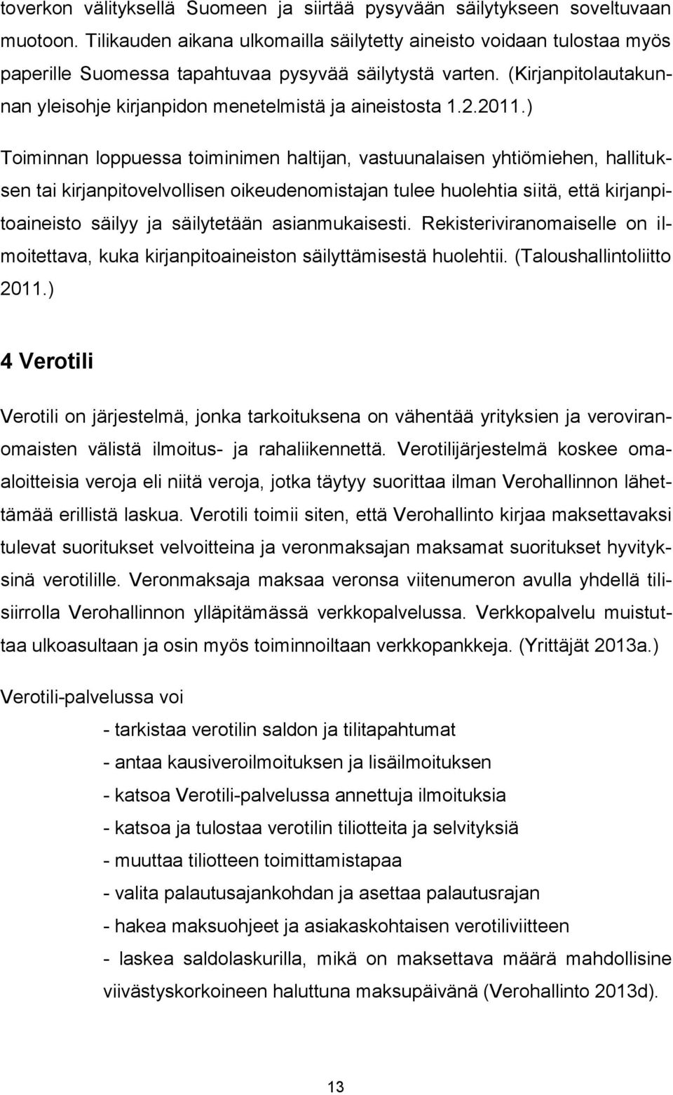 (Kirjanpitolautakunnan yleisohje kirjanpidon menetelmistä ja aineistosta 1.2.2011.