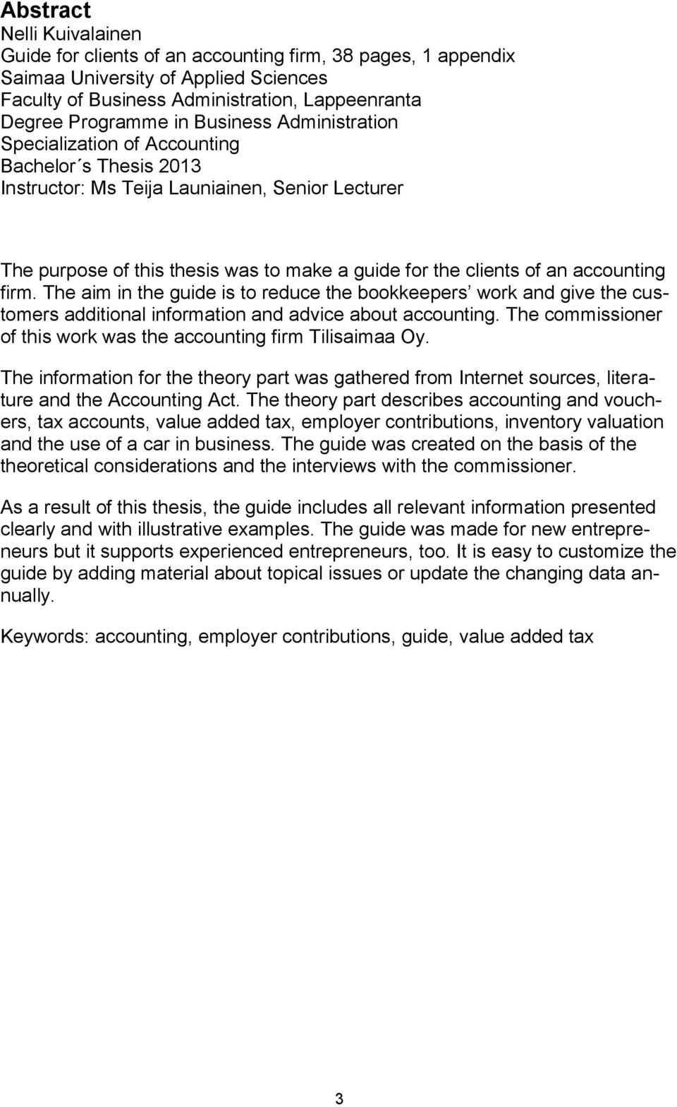 accounting firm. The aim in the guide is to reduce the bookkeepers work and give the customers additional information and advice about accounting.