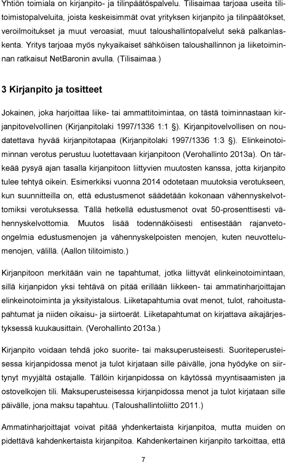 Yritys tarjoaa myös nykyaikaiset sähköisen taloushallinnon ja liiketoiminnan ratkaisut NetBaronin avulla. (Tilisaimaa.