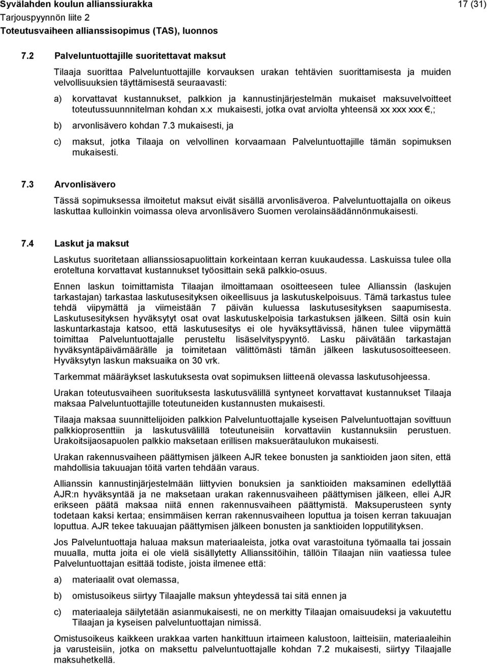 kustannukset, palkkion ja kannustinjärjestelmän mukaiset maksuvelvoitteet toteutussuunnnitelman kohdan x.x mukaisesti, jotka ovat arviolta yhteensä xx xxx xxx,; b) arvonlisävero kohdan 7.