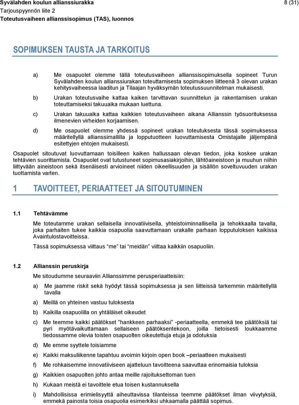 b) Urakan toteutusvaihe kattaa kaiken tarvittavan suunnittelun ja rakentamisen urakan toteuttamiseksi takuuaika mukaan luettuna.