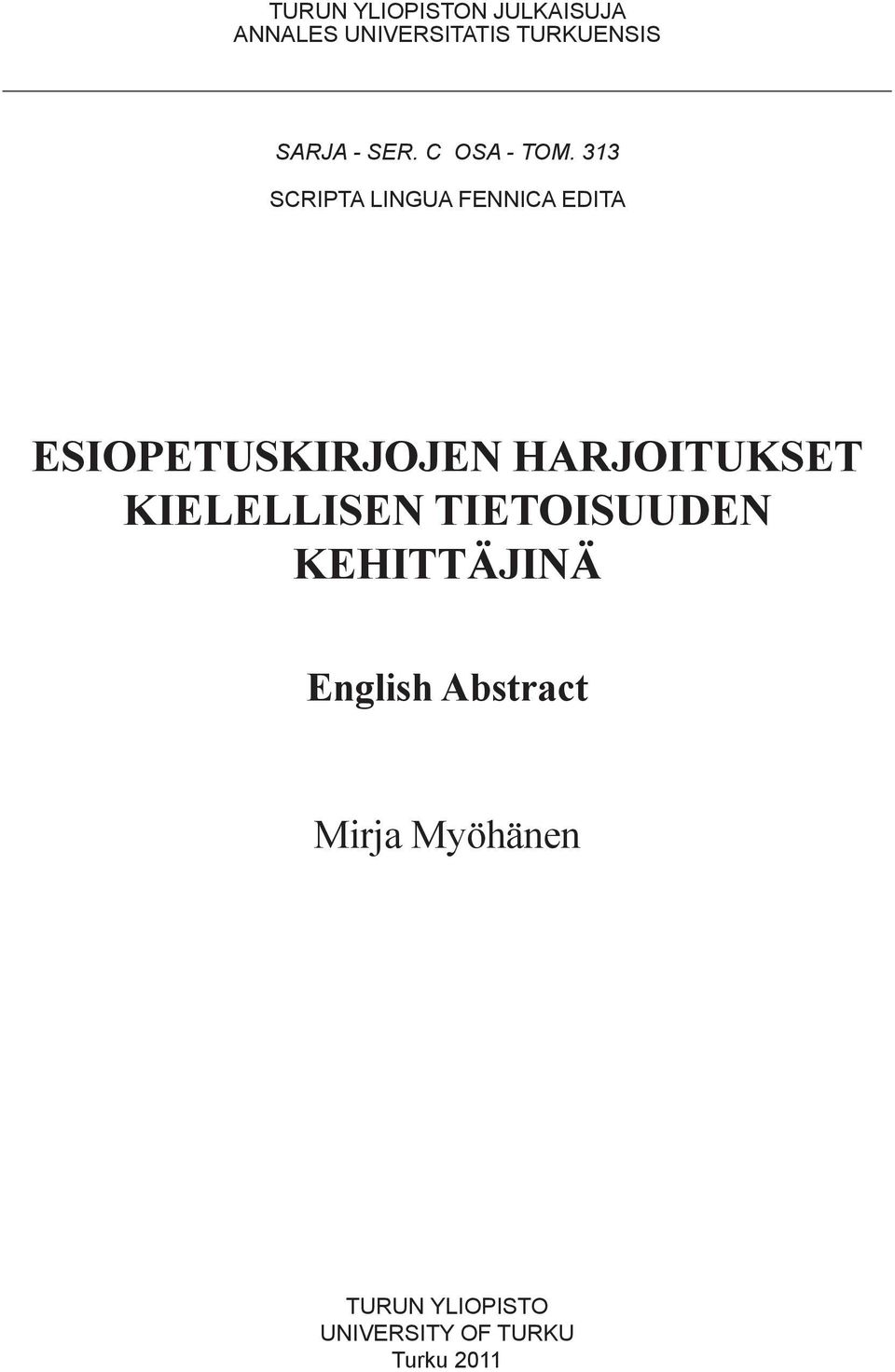 313 SCRIPTA LINGUA FENNICA EDITA ESIOPETUSKIRJOJEN HARJOITUKSET