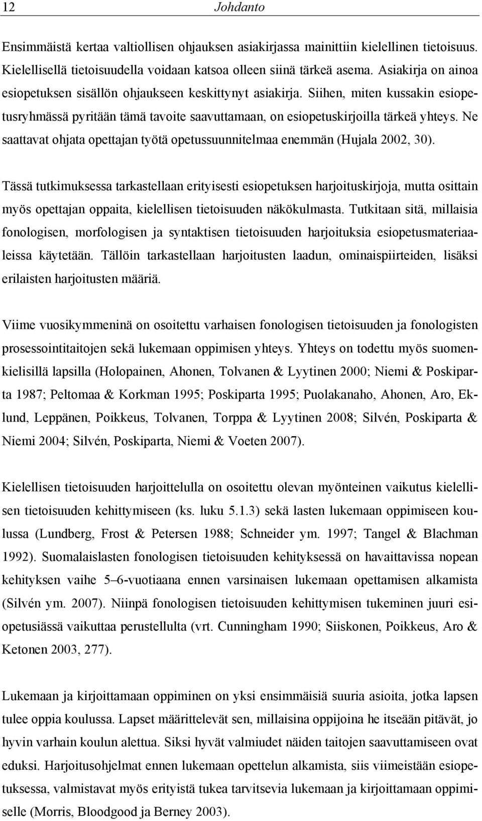 Ne saattavat ohjata opettajan työtä opetussuunnitelmaa enemmän (Hujala 2002, 30).