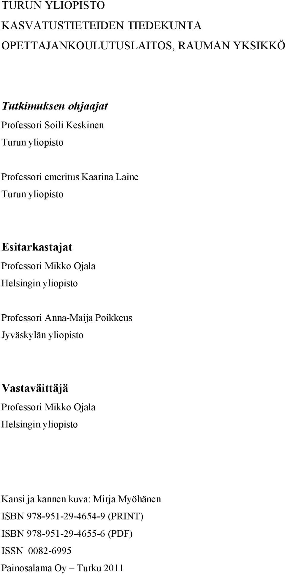 yliopisto Professori Anna-Maija Poikkeus Jyväskylän yliopisto Vastaväittäjä Professori Mikko Ojala Helsingin yliopisto Kansi