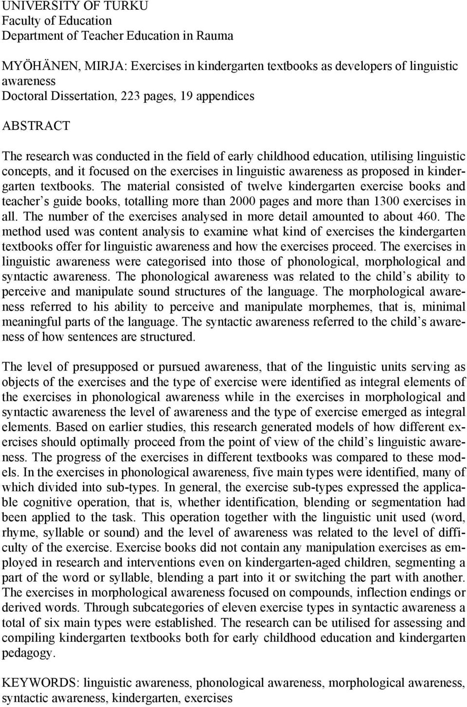 in kindergarten textbooks. The material consisted of twelve kindergarten exercise books and teacher s guide books, totalling more than 2000 pages and more than 1300 exercises in all.