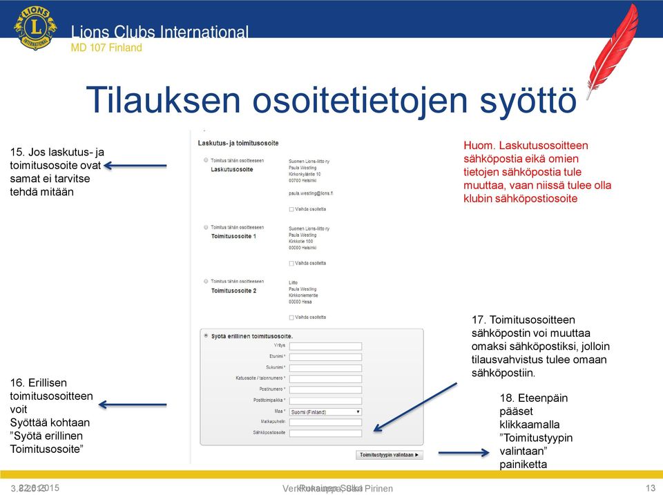 Erillisen toimitusosoitteen voit Syöttää kohtaan Syötä erillinen Toimitusosoite 17.