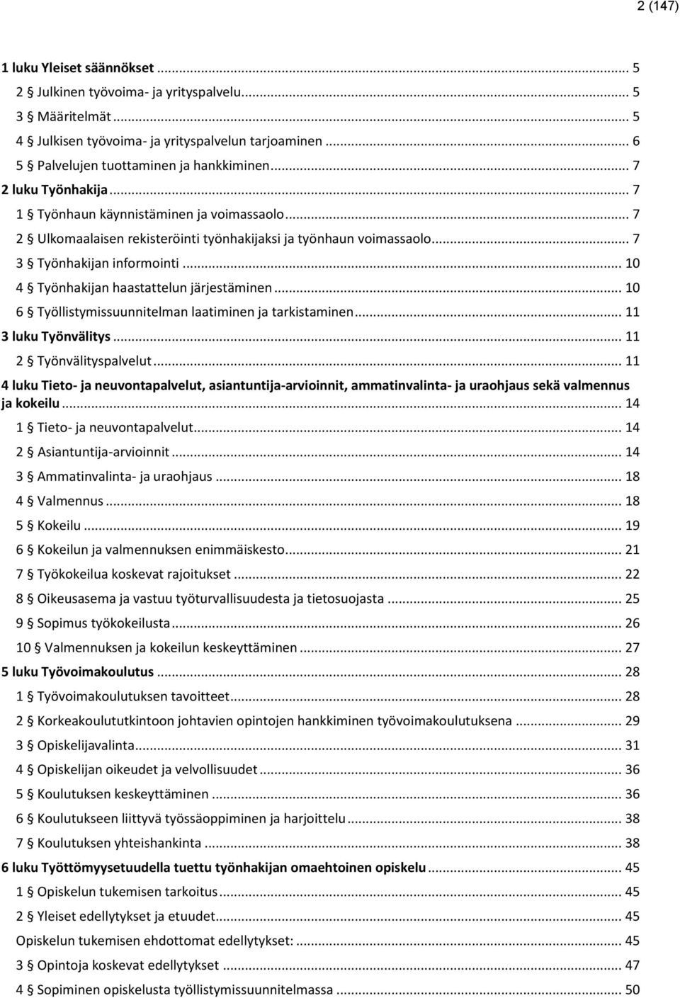 .. 10 4 Työnhakijan haastattelun järjestäminen... 10 6 Työllistymissuunnitelman laatiminen ja tarkistaminen... 11 3 luku Työnvälitys... 11 2 Työnvälityspalvelut.