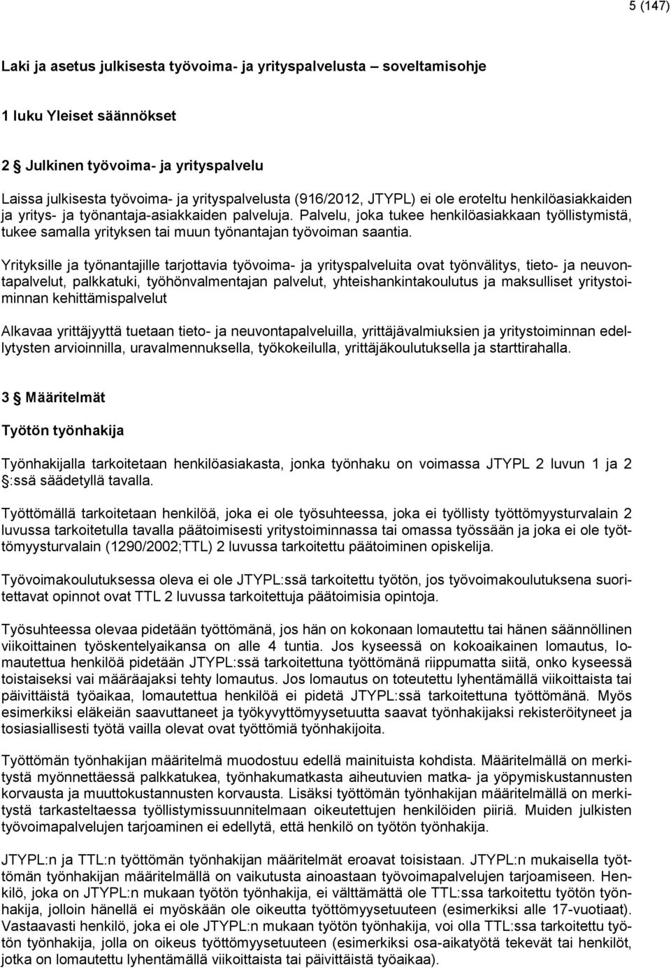 Palvelu, joka tukee henkilöasiakkaan työllistymistä, tukee samalla yrityksen tai muun työnantajan työvoiman saantia.