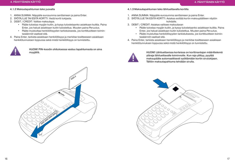 Pääte muistuttaa henkilöllisyyden tarkistuksesta, jos korttituotteen toimintasäännöt vaativat sitä. 4.