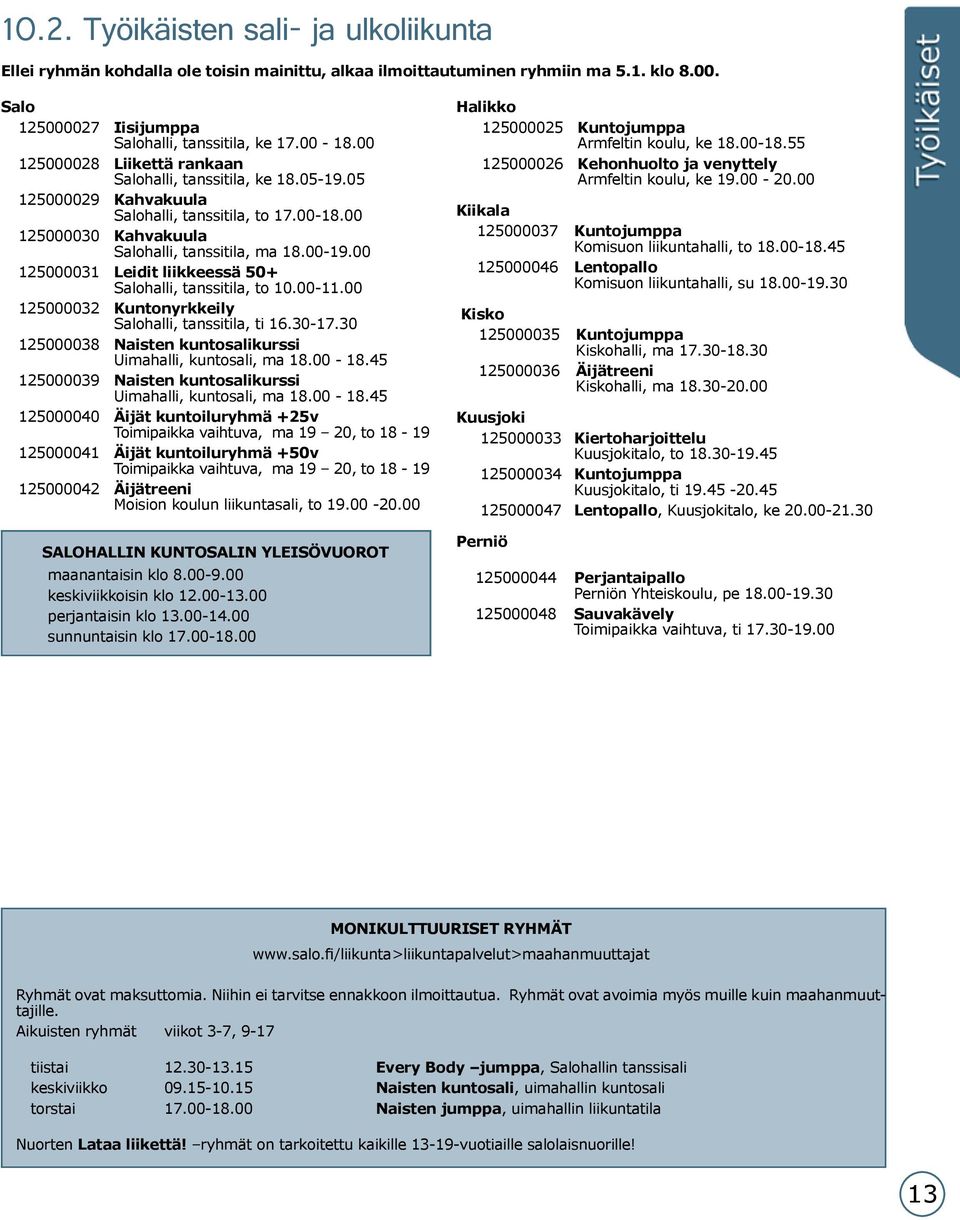 00 125000031 Leidit liikkeessä 50+ Salohalli, tanssitila, to 10.00-11.00 125000032 Kuntonyrkkeily Salohalli, tanssitila, ti 16.30-17.30 125000038 Naisten kuntosalikurssi Uimahalli, kuntosali, ma 18.