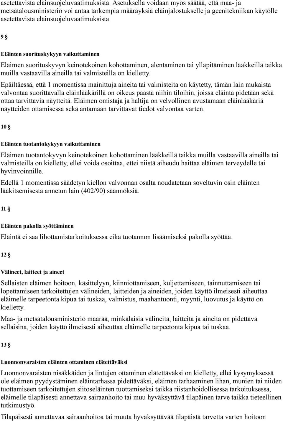 suorituskyvyn keinotekoinen kohottaminen, alentaminen tai ylläpitäminen lääkkeillä taikka muilla vastaavilla aineilla tai valmisteilla on kielletty.