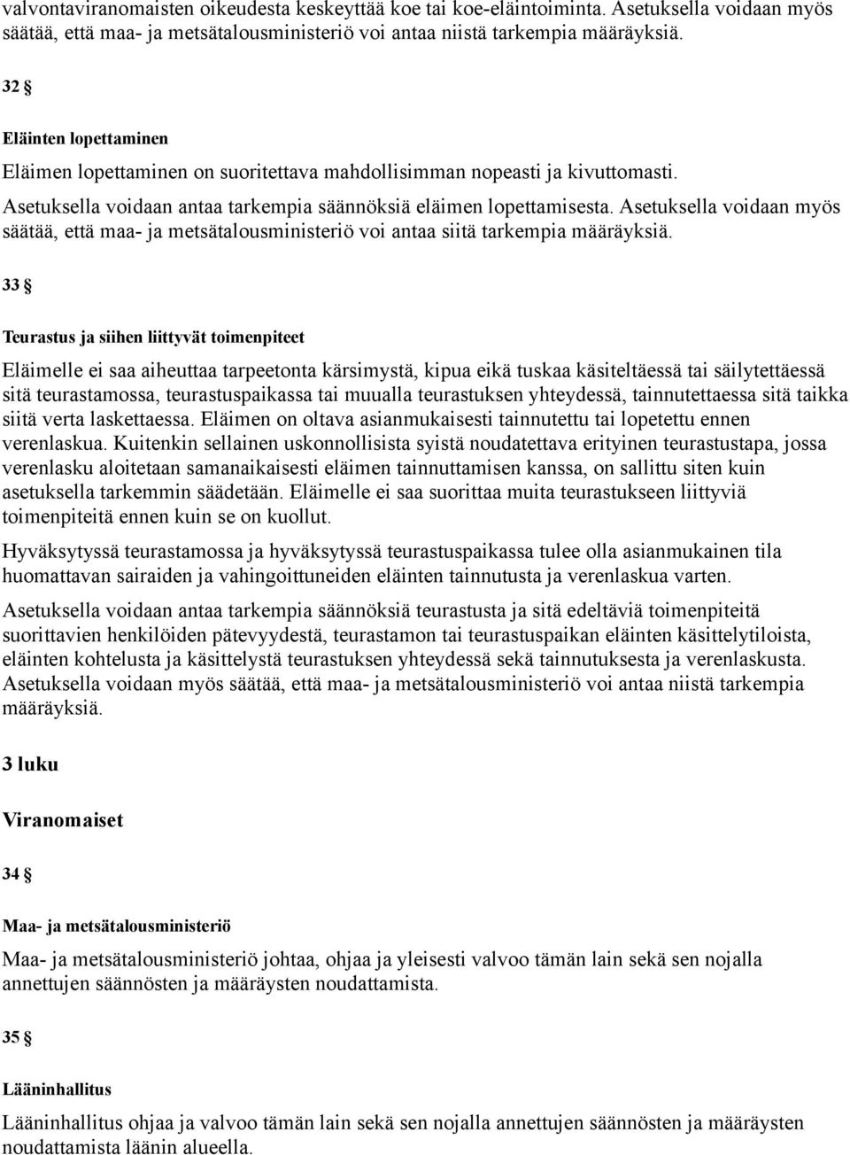 Asetuksella voidaan myös säätää, että maa- ja metsätalousministeriö voi antaa siitä tarkempia määräyksiä.