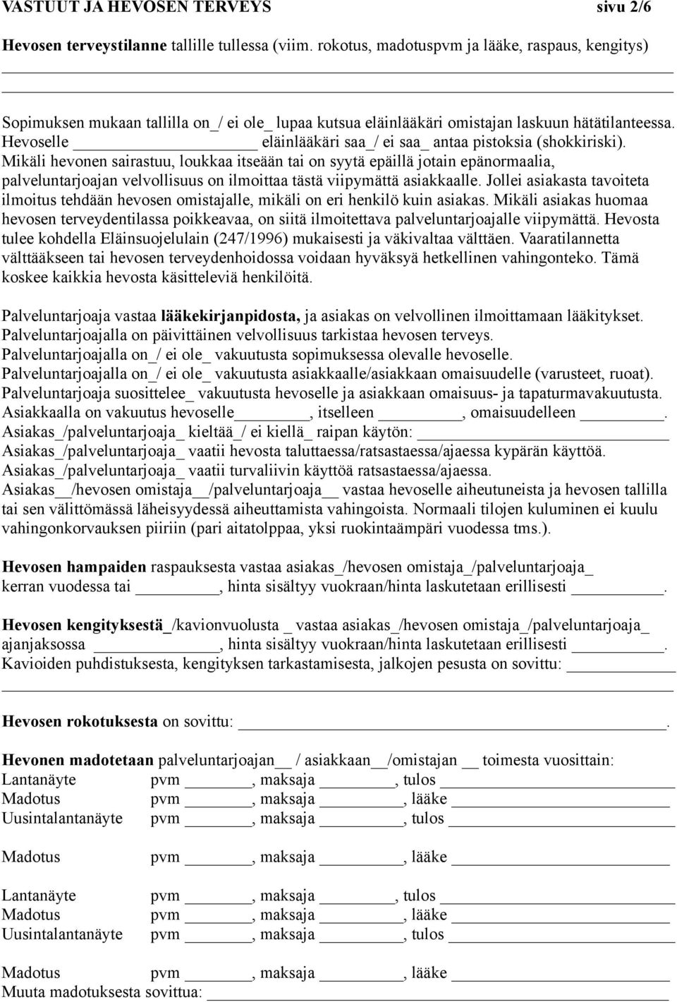 Hevoselle eläinlääkäri saa_/ ei saa_ antaa pistoksia (shokkiriski).