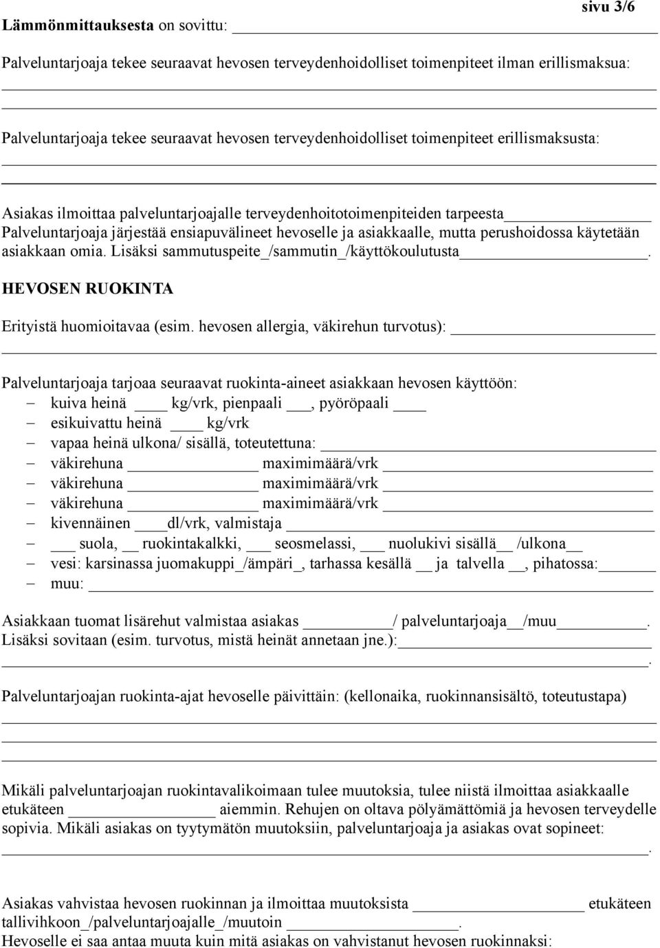 käytetään asiakkaan omia. Lisäksi sammutuspeite_/sammutin_/käyttökoulutusta. HEVOSEN RUOKINTA Erityistä huomioitavaa (esim.