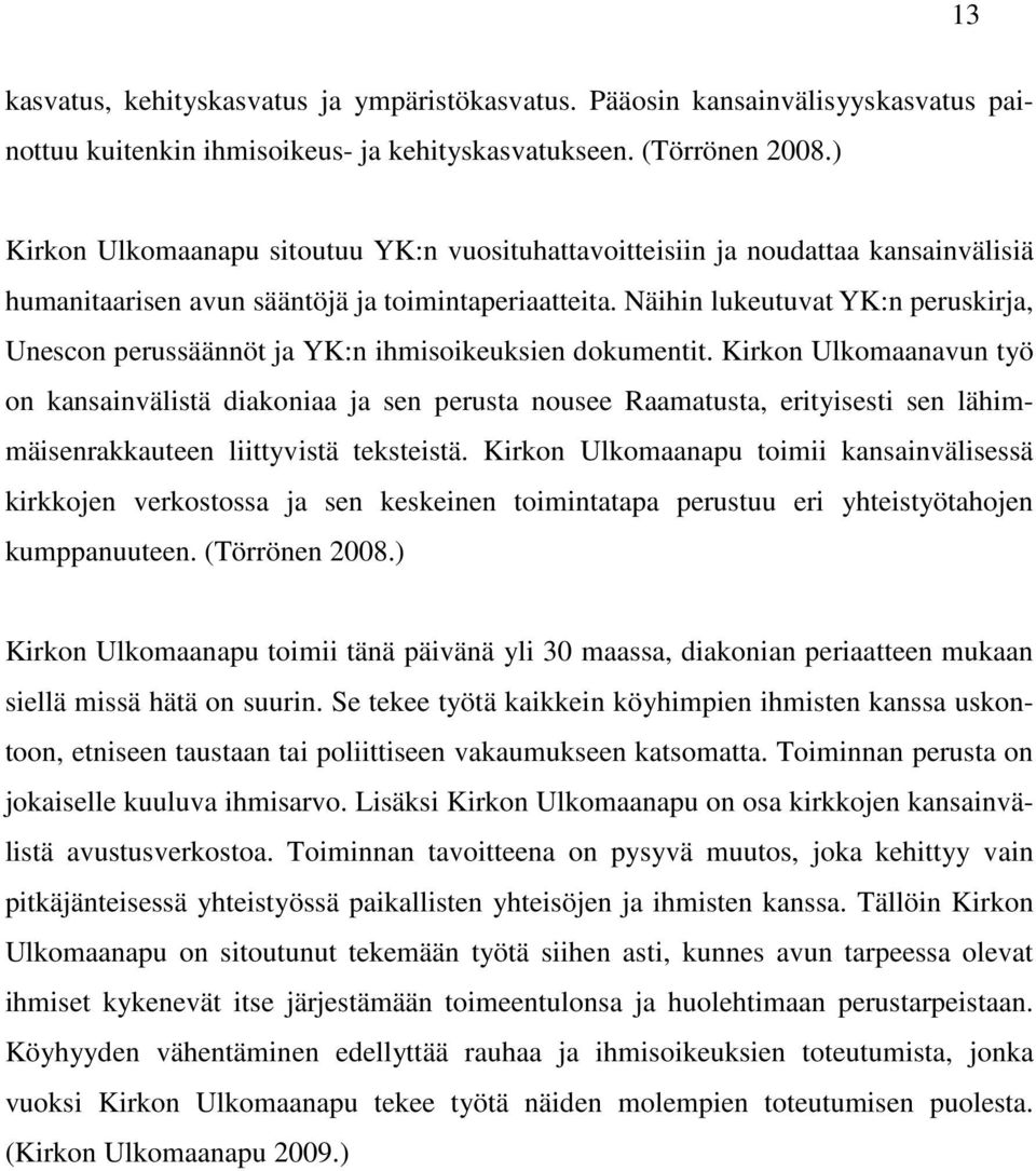 Näihin lukeutuvat YK:n peruskirja, Unescon perussäännöt ja YK:n ihmisoikeuksien dokumentit.