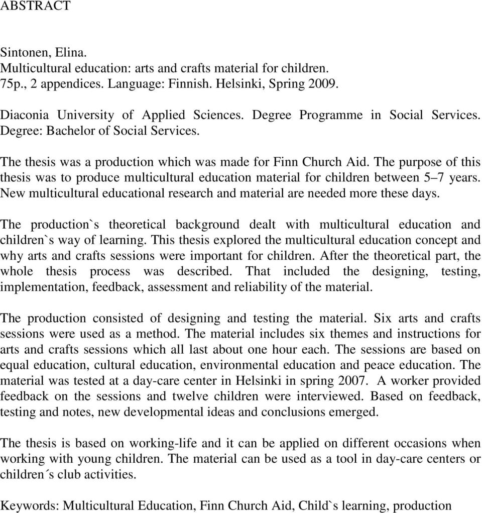 The purpose of this thesis was to produce multicultural education material for children between 5 7 years. New multicultural educational research and material are needed more these days.