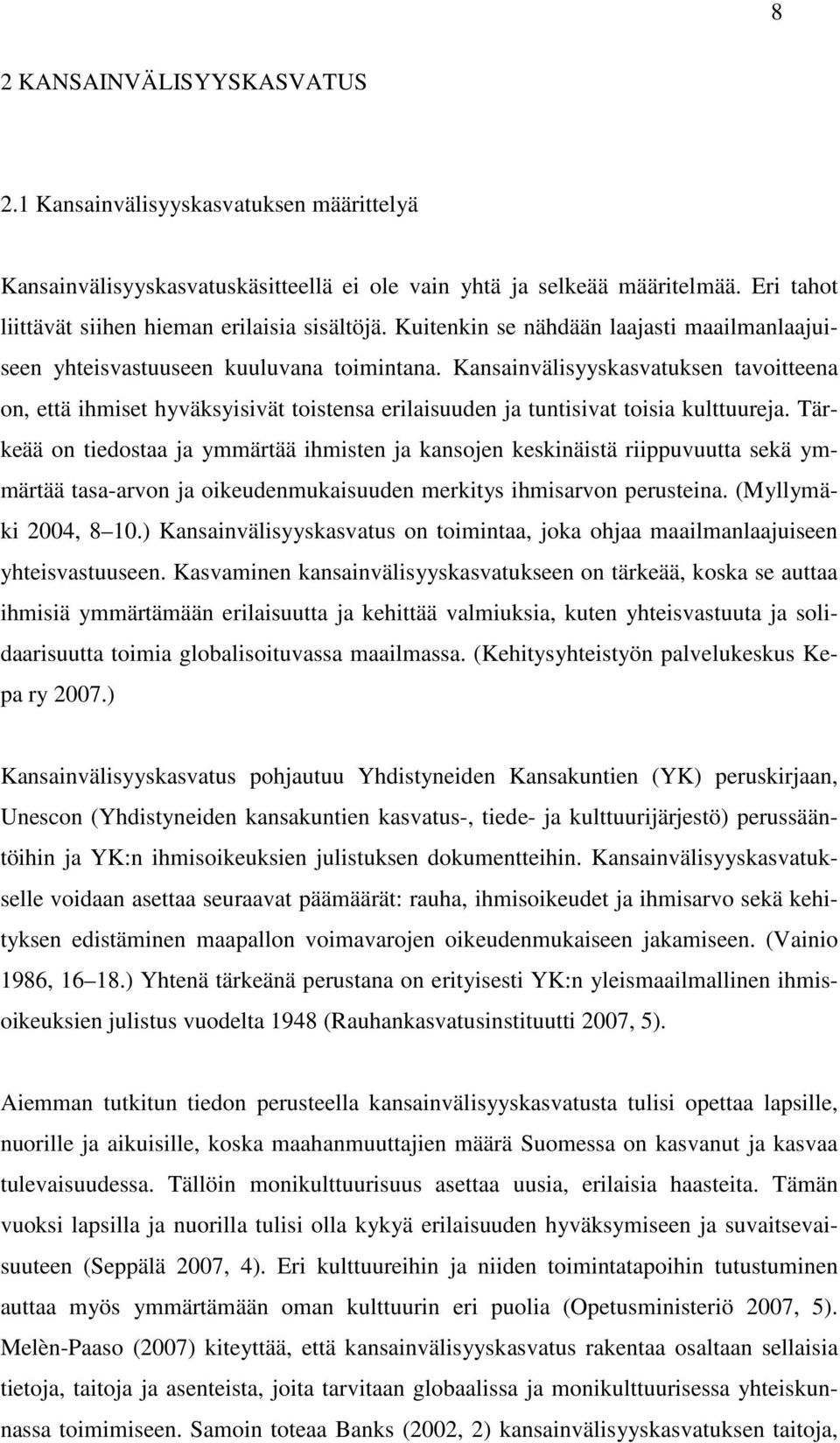 Kansainvälisyyskasvatuksen tavoitteena on, että ihmiset hyväksyisivät toistensa erilaisuuden ja tuntisivat toisia kulttuureja.