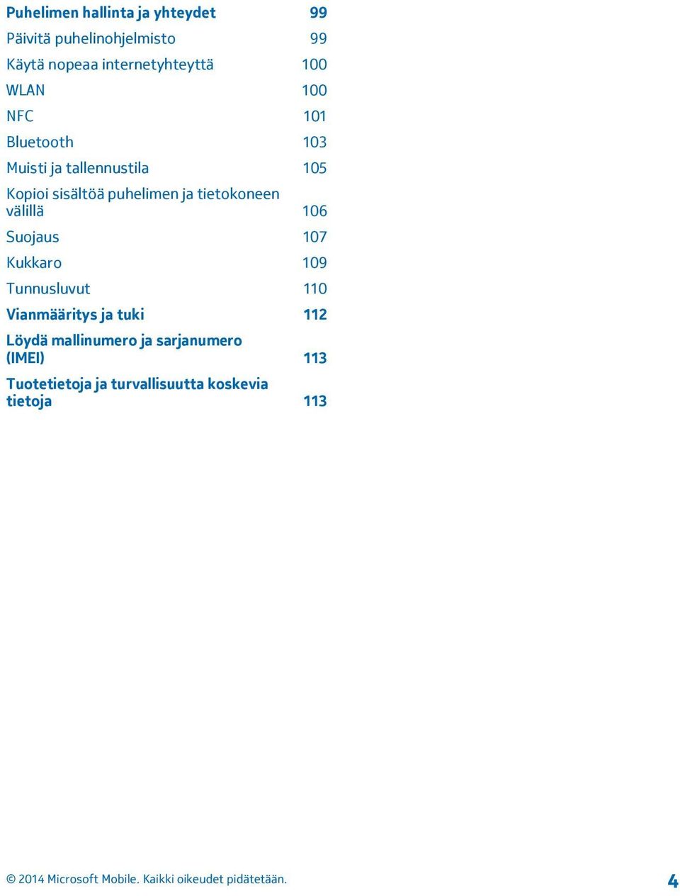 tietokoneen välillä 106 Suojaus 107 Kukkaro 109 Tunnusluvut 110 Vianmääritys ja tuki 112