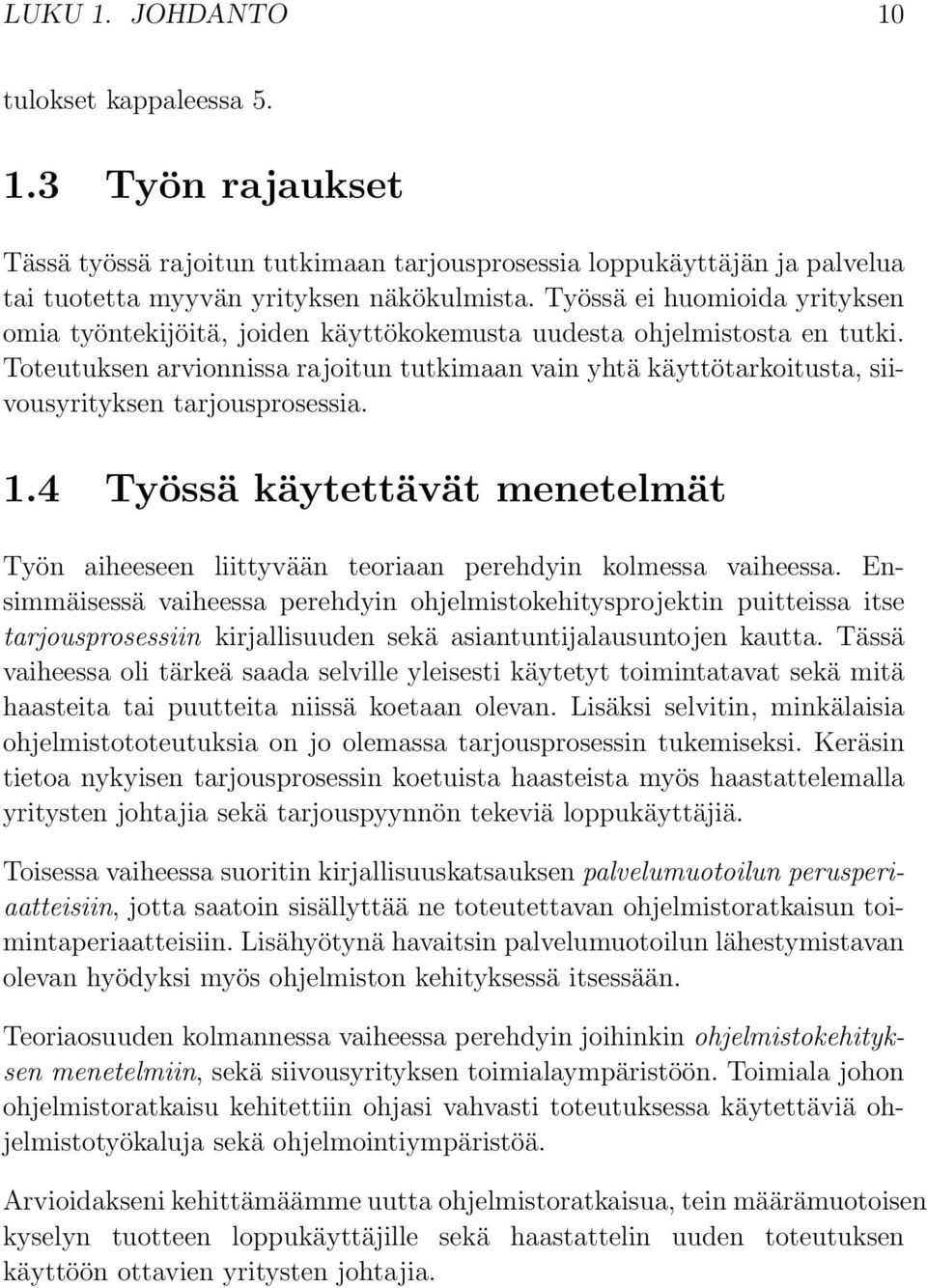 Toteutuksen arvionnissa rajoitun tutkimaan vain yhtä käyttötarkoitusta, siivousyrityksen tarjousprosessia. 1.