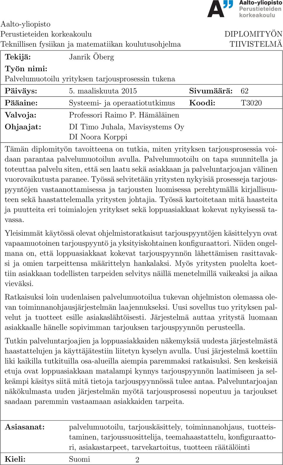 Hämäläinen DI Timo Juhala, Mavisystems Oy DI Noora Korppi Tämän diplomityön tavoitteena on tutkia, miten yrityksen tarjousprosessia voidaan parantaa palvelumuotoilun avulla.