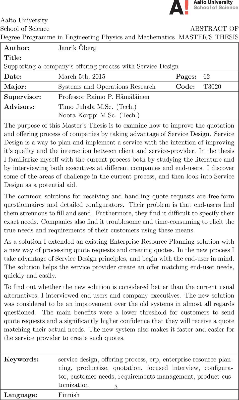 ) Noora Korppi M.Sc. (Tech.) The purpose of this Master s Thesis is to examine how to improve the quotation and offering process of companies by taking advantage of Service Design.