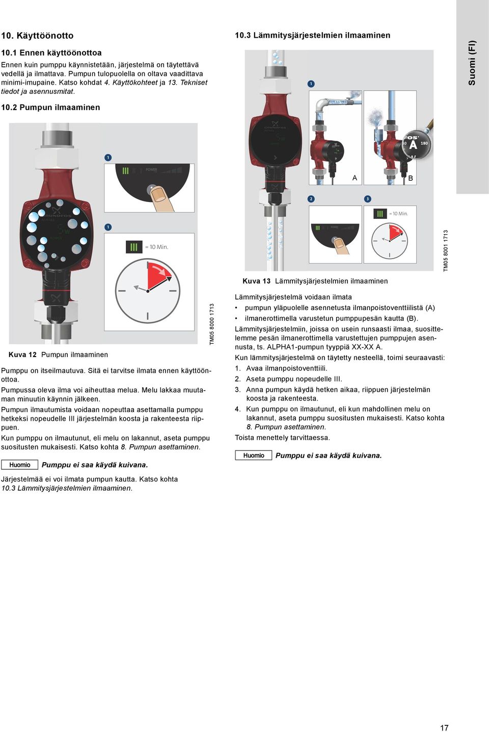 1 = 10 Min. POWER ON TM05 8001 1713 Kuva 13 Lämmitysjärjestelmien ilmaaminen Kuva 12 Pumpun ilmaaminen Pumppu on itseilmautuva. Sitä ei tarvitse ilmata ennen käyttöönottoa.