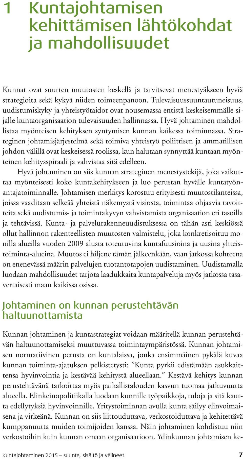 Hyvä johtaminen mahdollistaa myönteisen kehityksen syntymisen kunnan kaikessa toiminnassa.